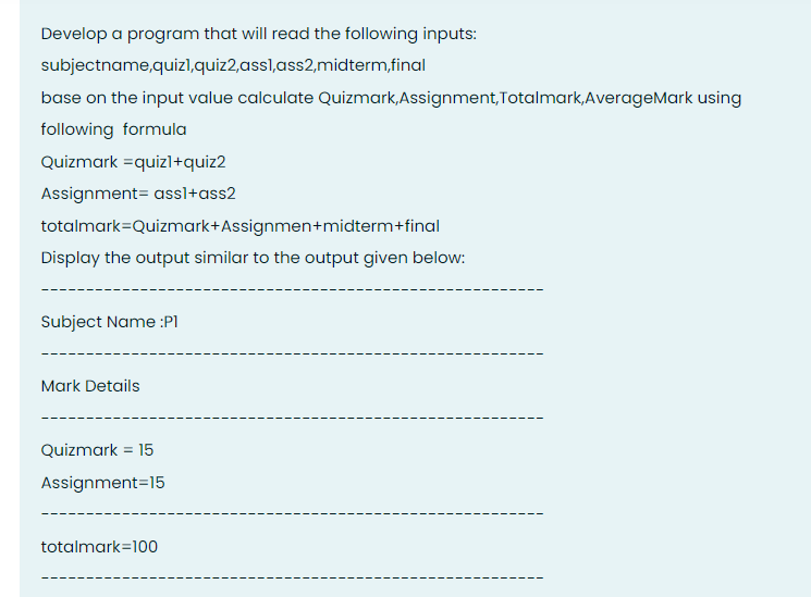 PROGEAMING1 Develop a program that will read the following inputs: subjectname quizl,quiz2