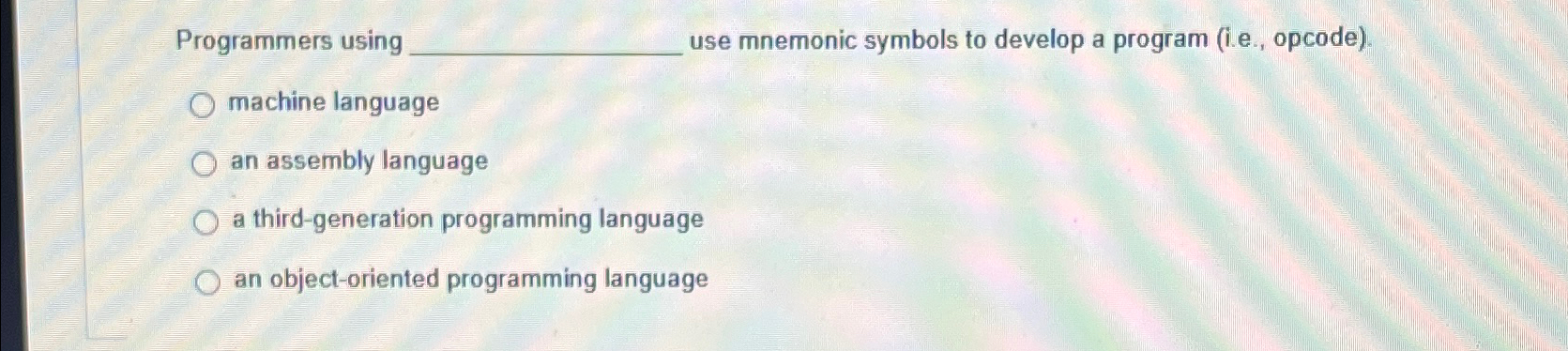  Programmers using use mnemonic symbols to develop a program (i.e., opcode).