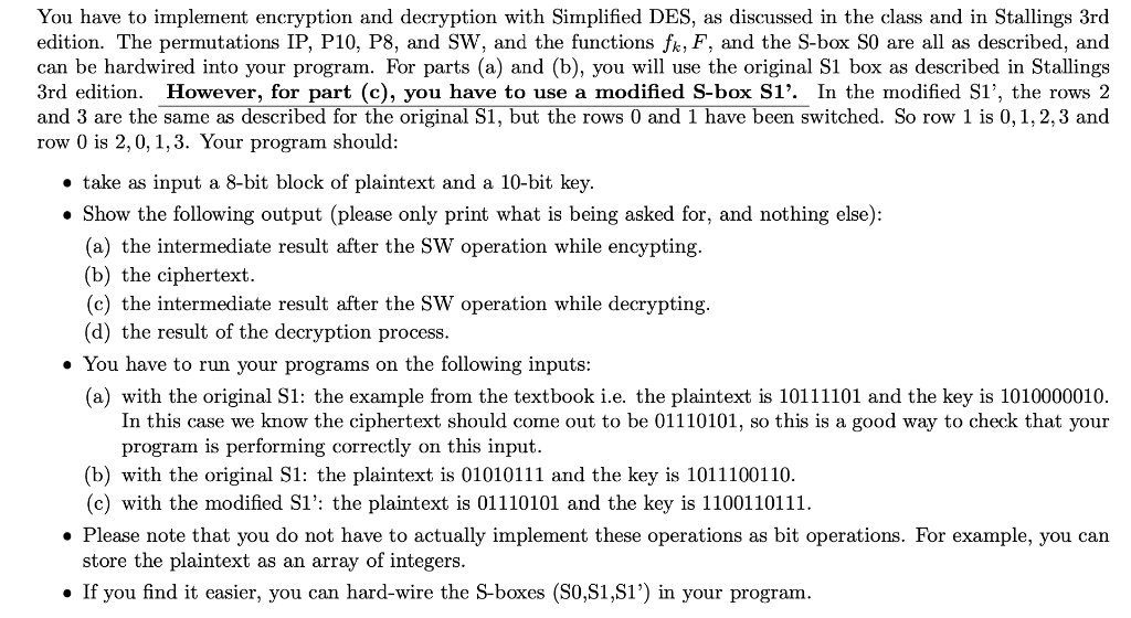  You have to implement encryption and decryption with Simplified DES, as