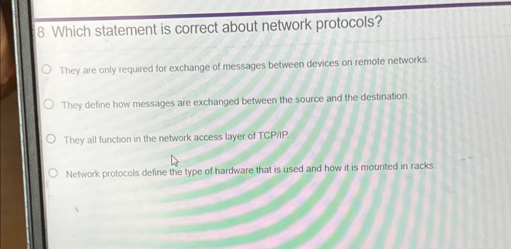  8 Which statement is correct about network protocols? They are only