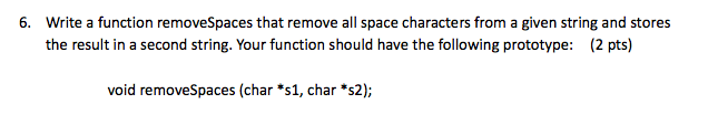  Please use C Programming, thanks! Write a function remove Spaces that