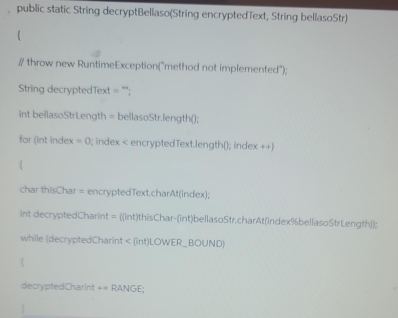 -= RANGE; char thisChar = plainText.charAt(index); int encryptedCharint = ((int)thisChar+key); while (encryptedCharint