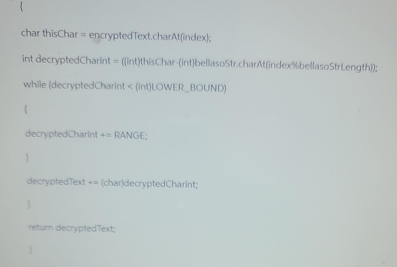 > UPPER_BOUND) \{ encryptedCharint -= RANGE; \} encryptedText += (char)encryptedCharint; \} \}