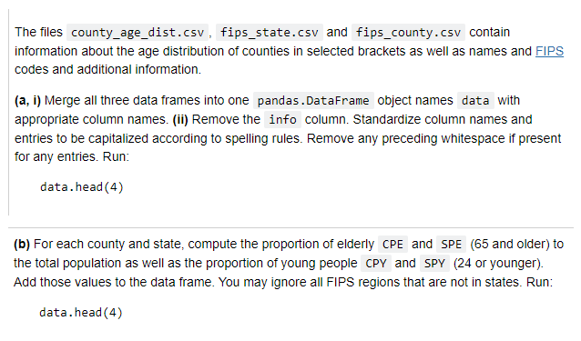  The files county_age_dist.csv, fips_state.csv and fips_county.csv contain information about the age