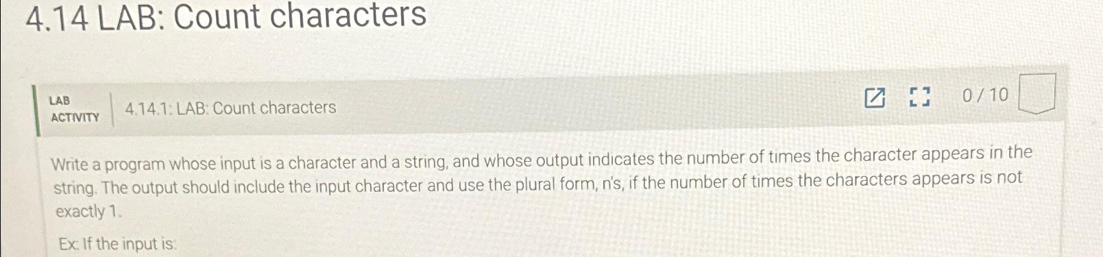  4.14 LAB: Count characters LAB 4.14.1: LAB: Count characters Write a