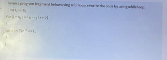  please i need this in C++ Given a program fragment below