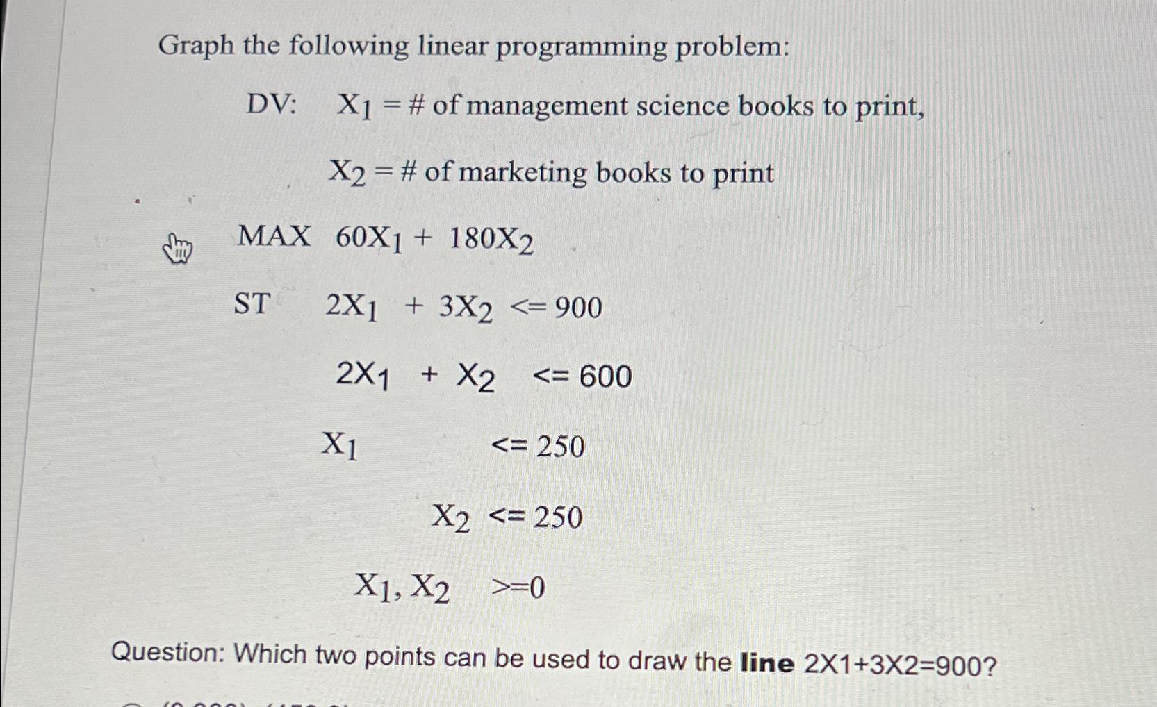  Graph the following linear programming problem: DV: x1=# of management science