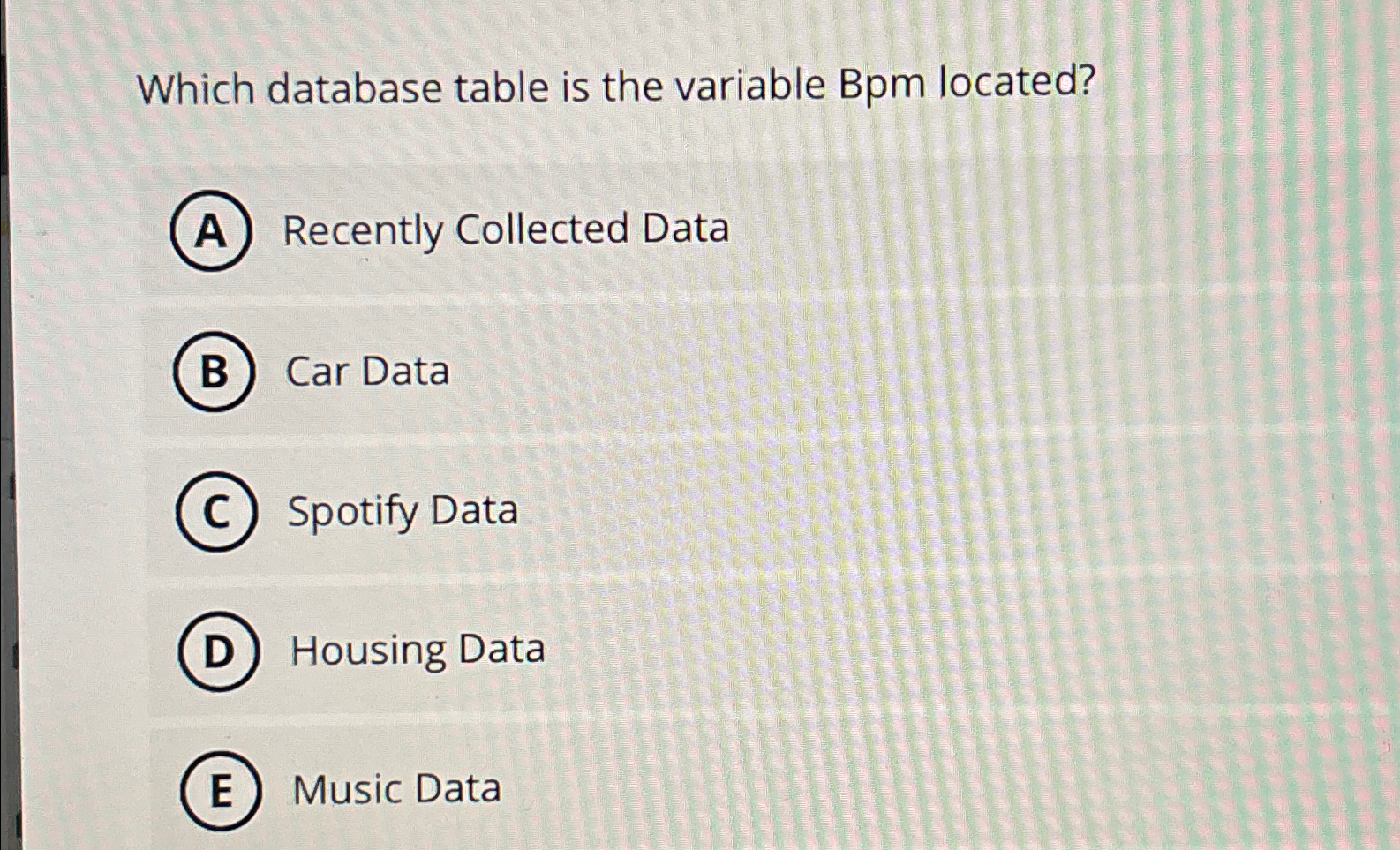  Which database table is the variable Bpm located? Recently Collected Data
