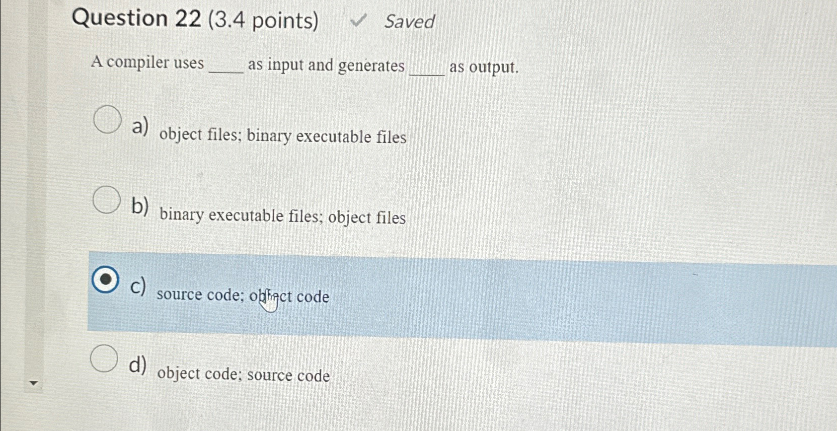  Question 22(3.4 points) Saved A compiler uses as input and generates