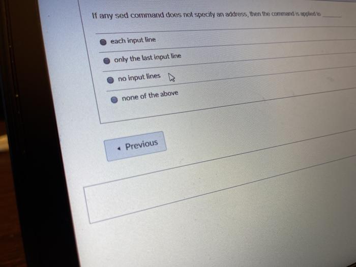  If any sed command does not specify an address, then the