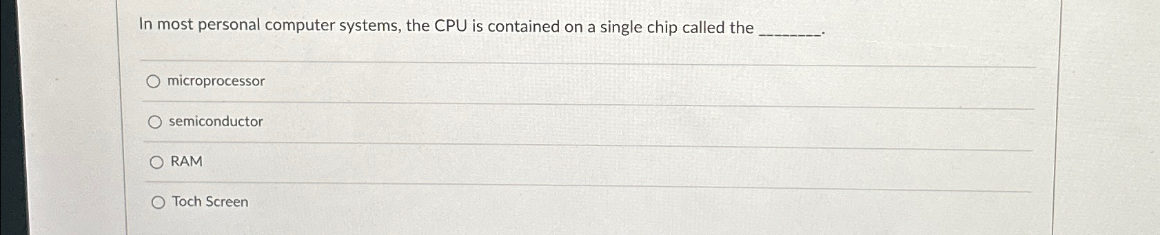  In most personal computer systems, the CPU is contained on a