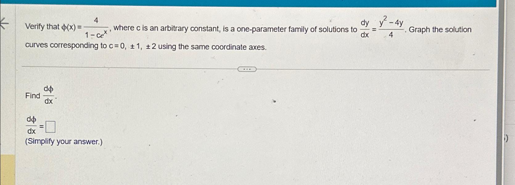  Verify that \\\\phi (x)=(4)/(1-ce^(x)), where c is an arbitrary constant, is
