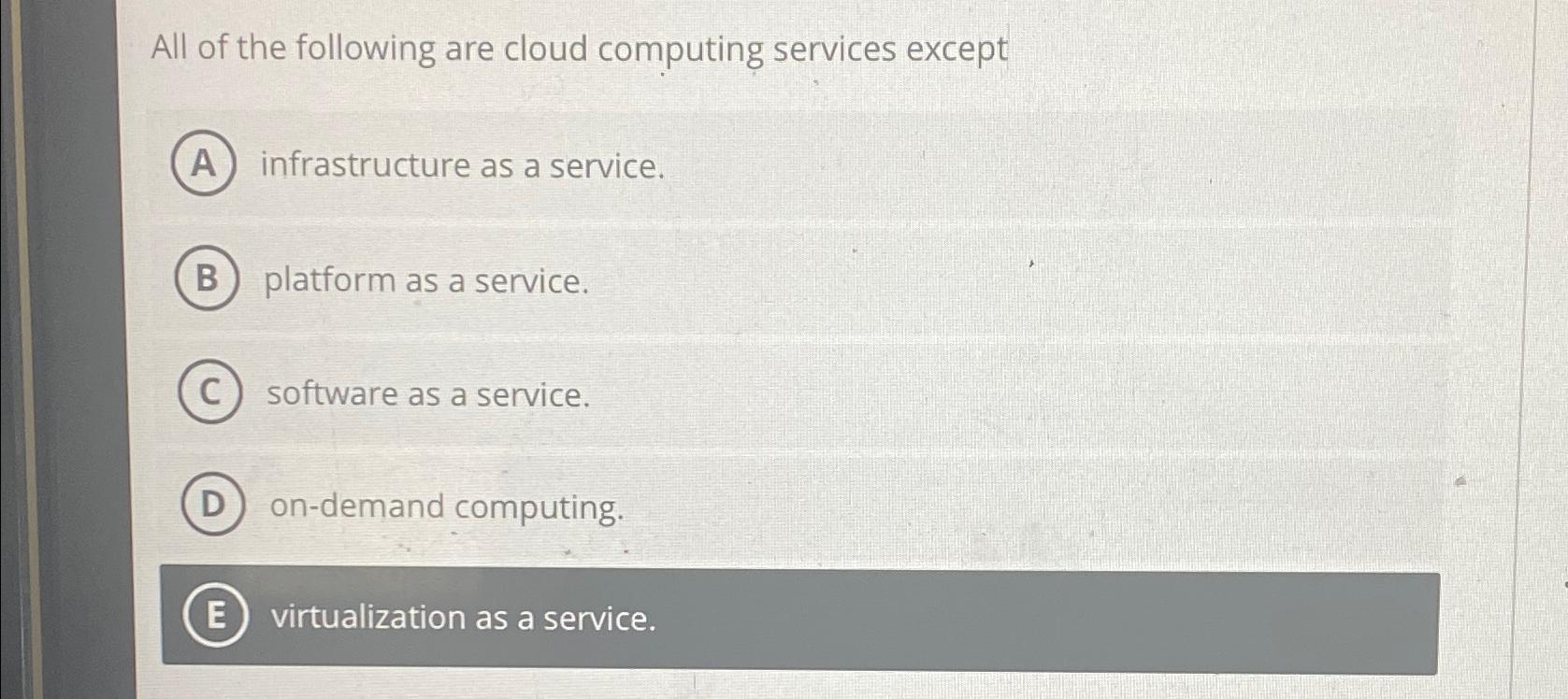  All of the following are cloud computing services except infrastructure as