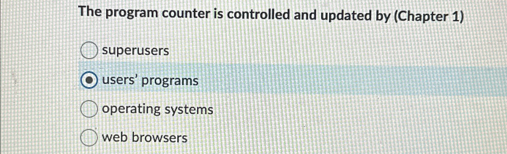 The program counter is controlled and updated by (Chapter 1) superusers