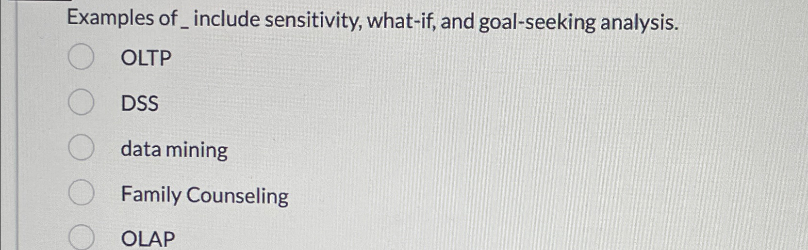  Examples of_include sensitivity, what-if, and goal-seeking analysis. OLTP DSS data mining