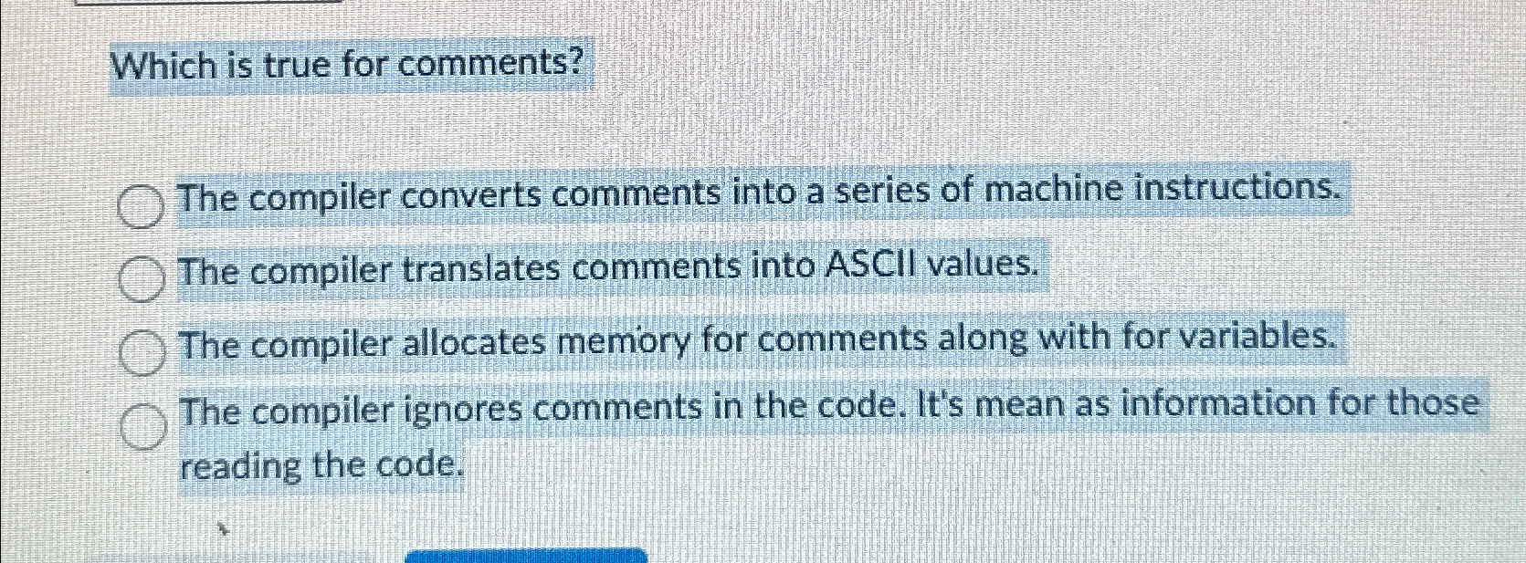  Which is true for comments? The compiler converts comments into a