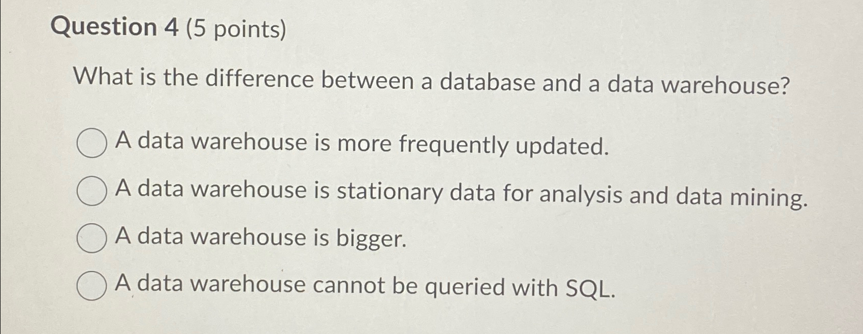  Question 4(5 points) What is the difference between a database and