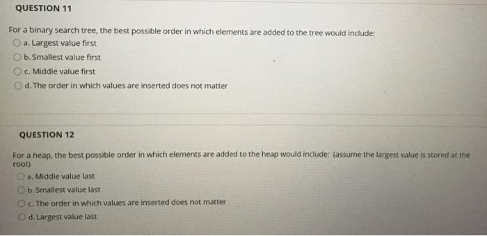  QUESTION 11 For a binary search tree, the best possible order