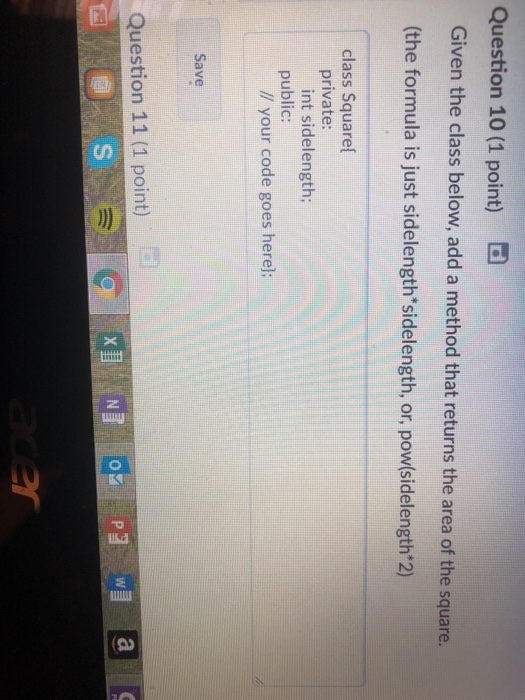  Question 10 (1 point) Given the class below, add a method