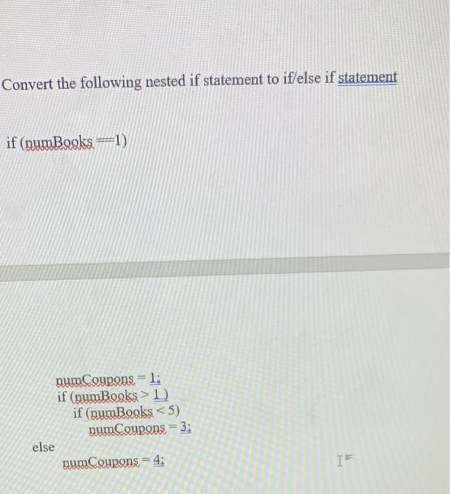  Convert the following nested if statement to if/else if statement if