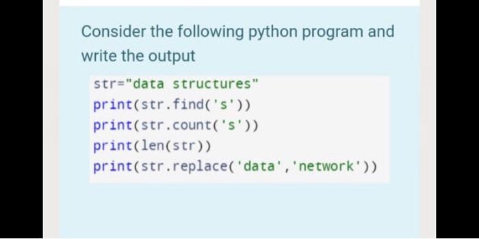  Consider the following python program and write the output str="data structures"