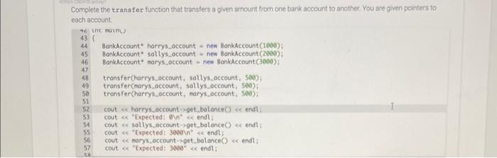 account to another. You are given pointers to each account. Complete the