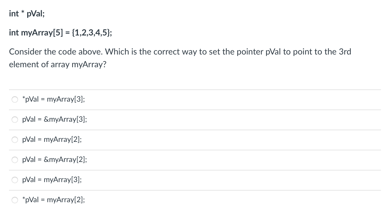  int * pVal; int myArray[5] = {1,2,3,4,5}; Consider the code above.