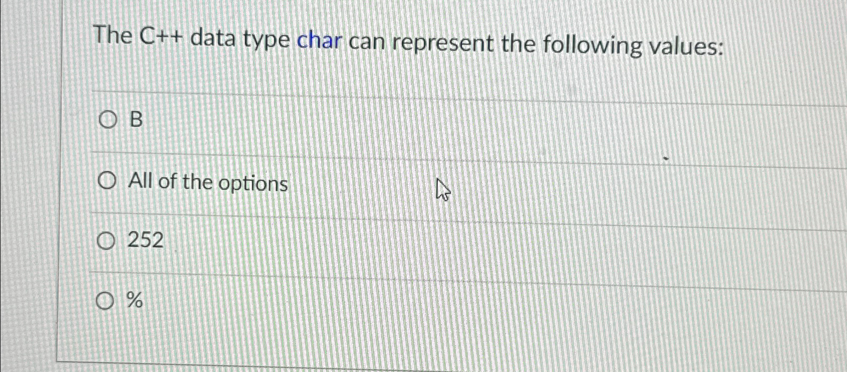  The C++ data type char can represent the following values: B