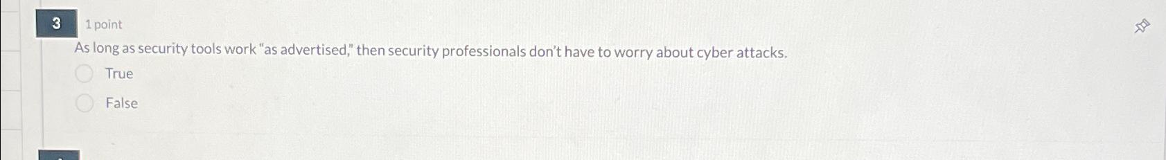  3 1 point As long as security tools work "as advertised,"