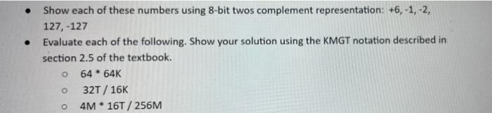  . Show each of these numbers using 8-bit twos complement representation: