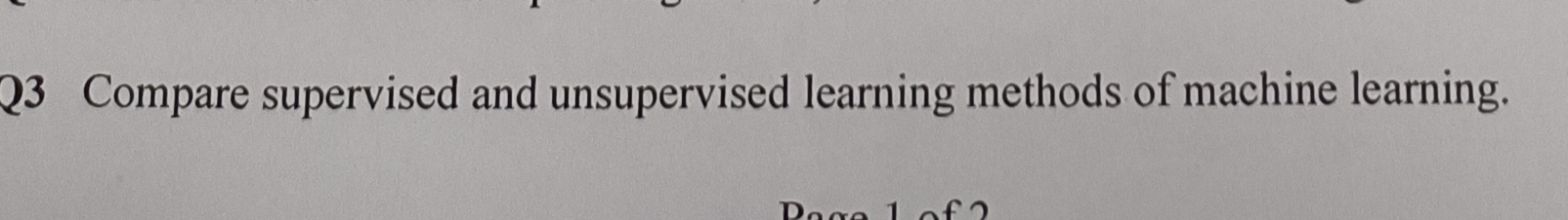  Q3 Compare supervised and unsupervised learning methods of machine learning. 