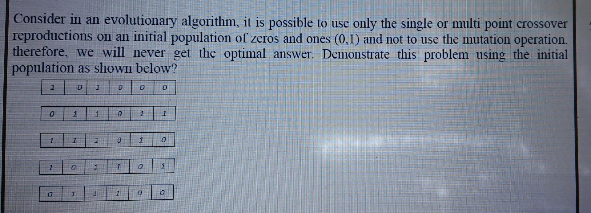  Consider in an evolutionary algorithm, it is possible to use only