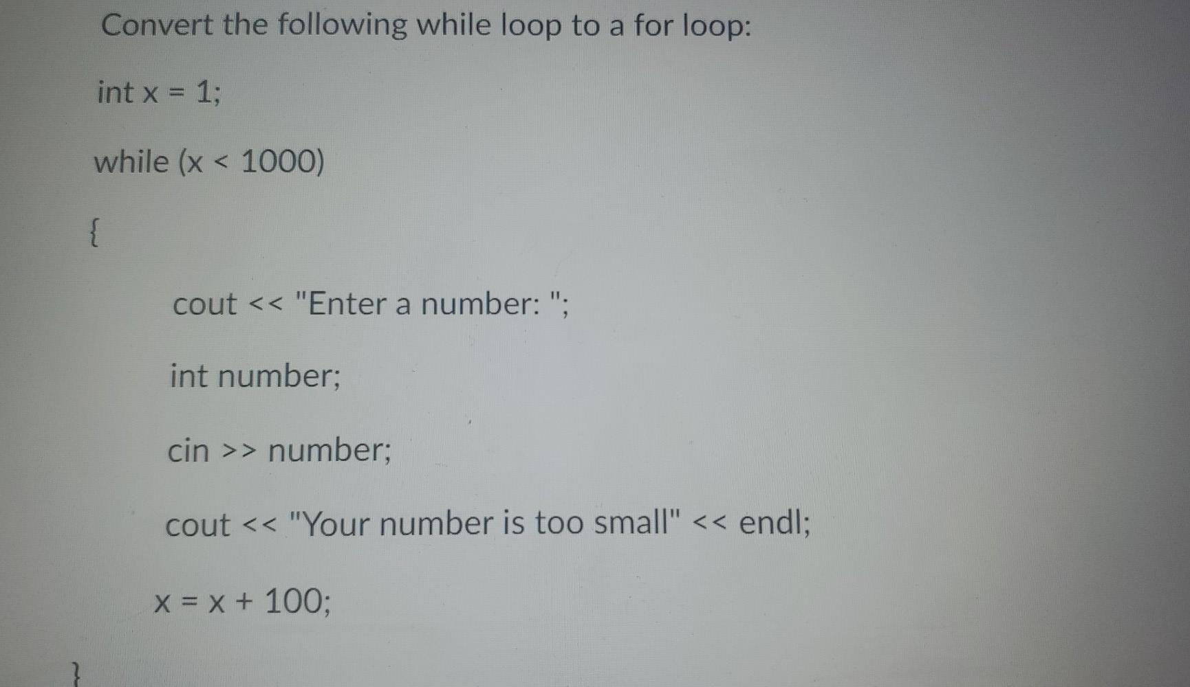  c++ Convert the following while loop to a for loop: int