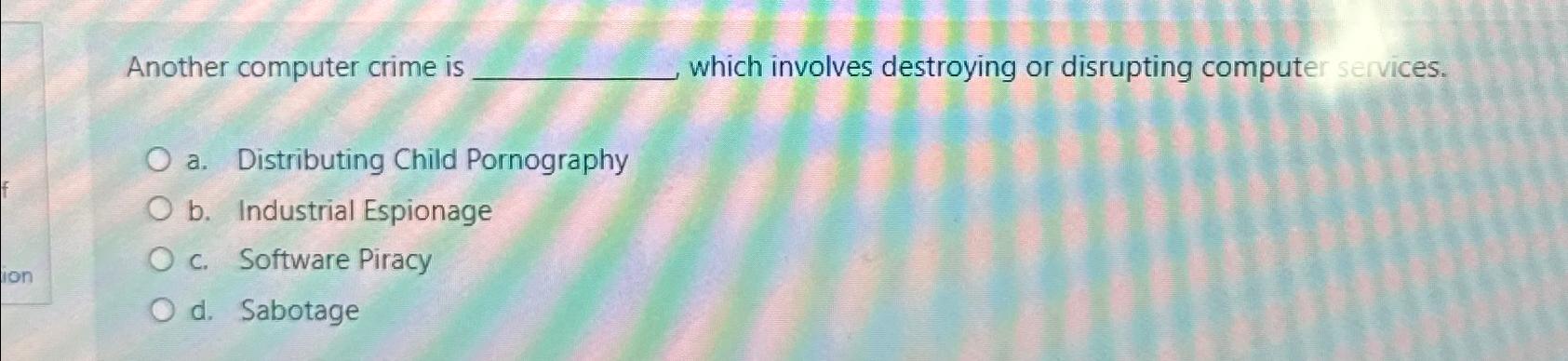  Another computer crime is which involves destroying or disrupting computer services.