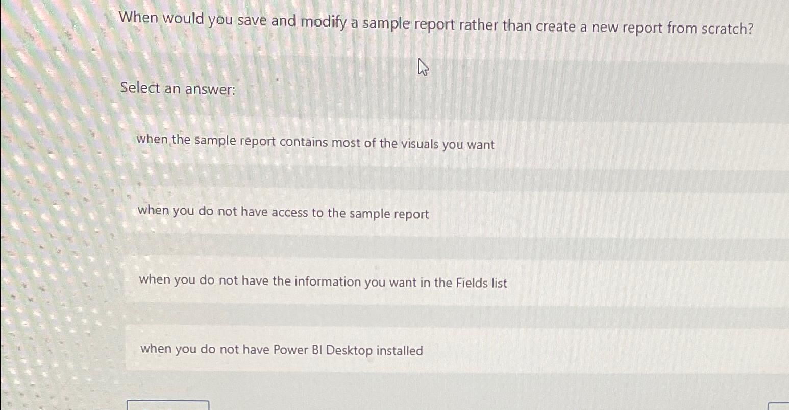  When would you save and modify a sample report rather than