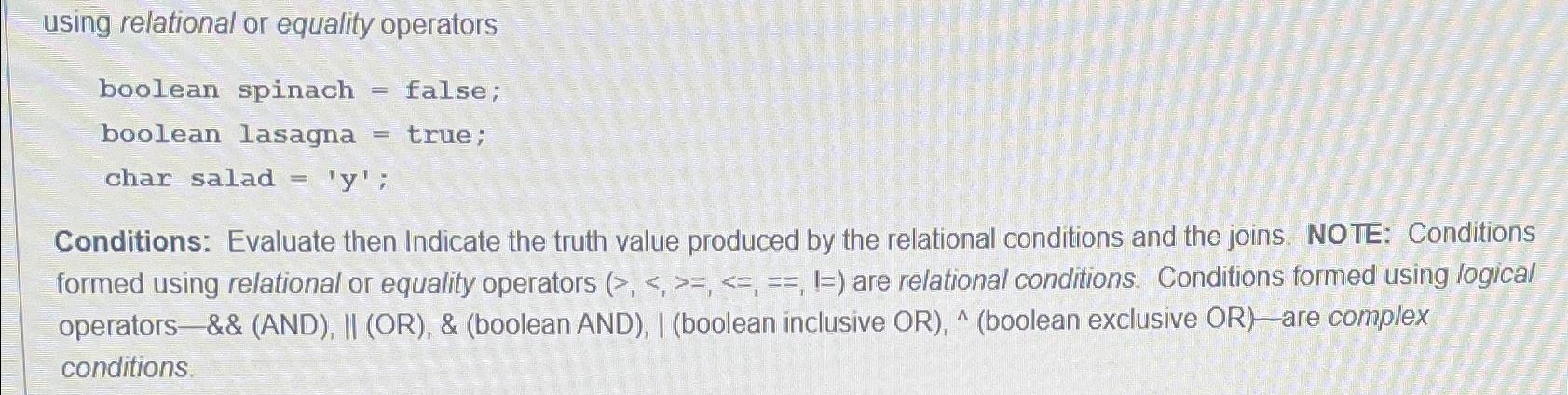  using relational or equality operators boolean spinach = false; boolean lasagna