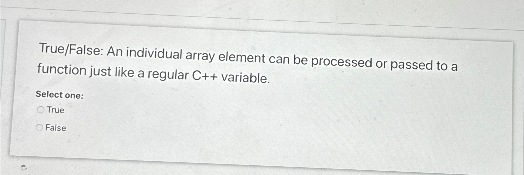  True/False: An individual array element can be processed or passed to