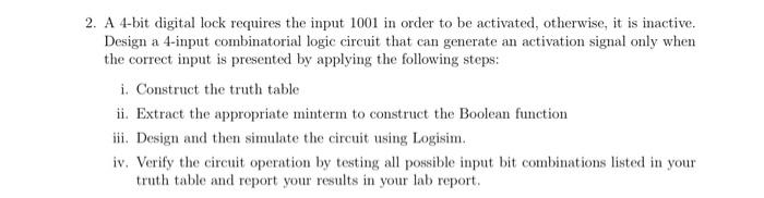 Use Logisim 2. A 4-bit digital lock requires the input 1001 in