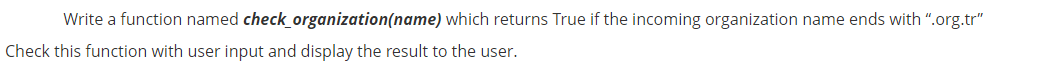 in python Write a function named check_organization(name) which returns True if the