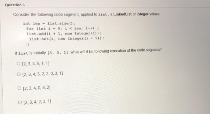  Question 3 Consider the following code segment, applied to list, a