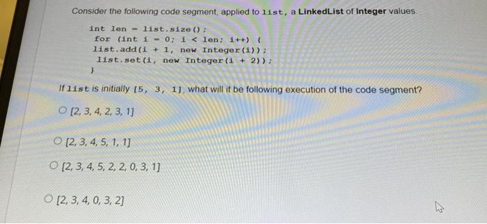  Consider the following code segment, applied to list, a LinkedList of