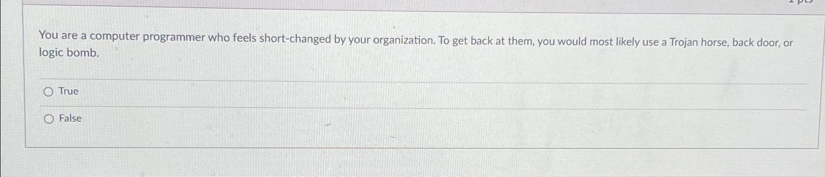 You are a computer programmer who feels short-changed by your organization.
