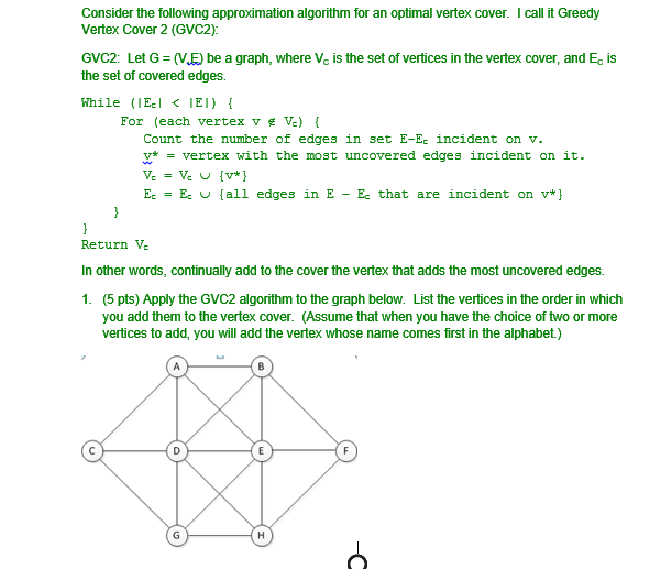  Consider the following approximation algorithm for an optimal vertex cover. I