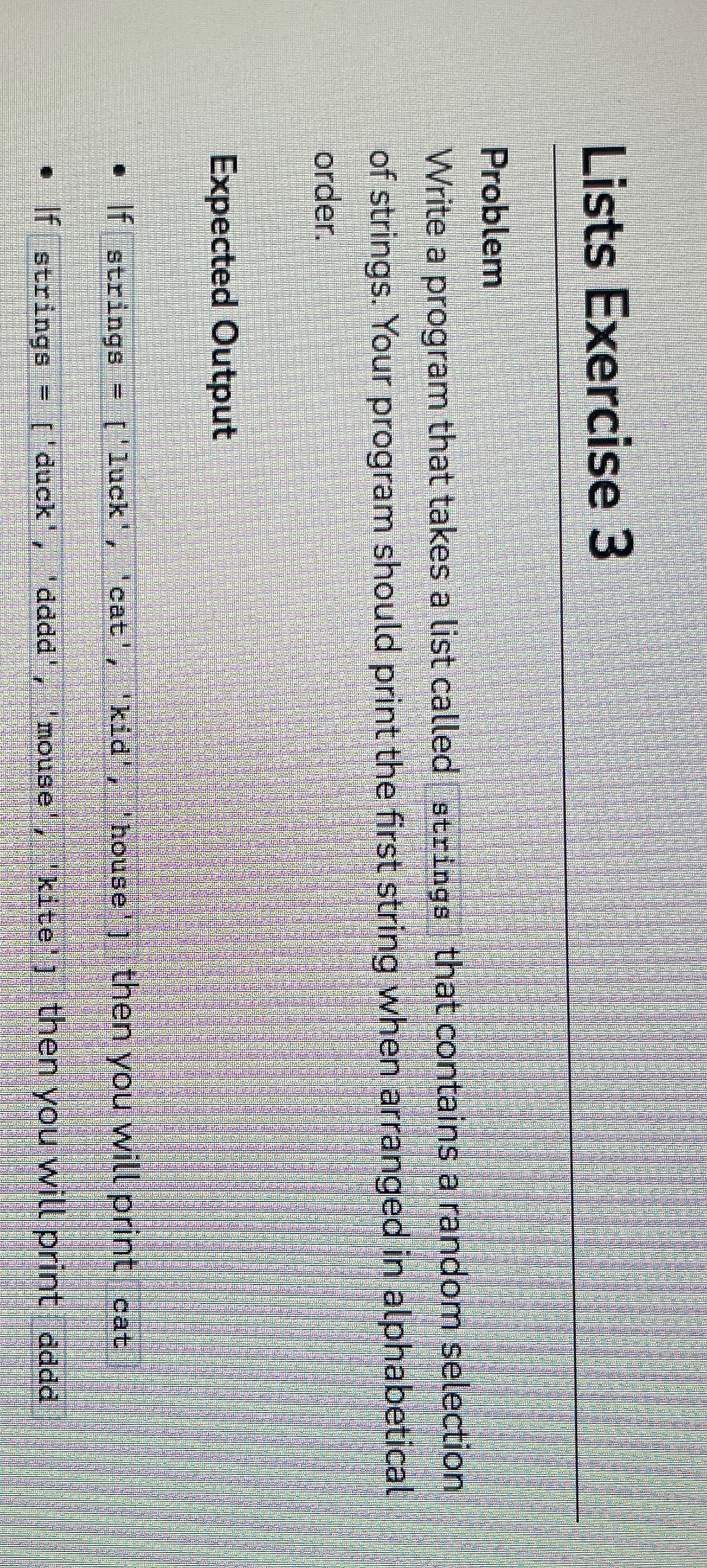  Lists Exercise 3 Problem Write a program that takes a list