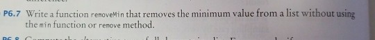  Python 3 Please P6.7 Write a function removeMin that removes the