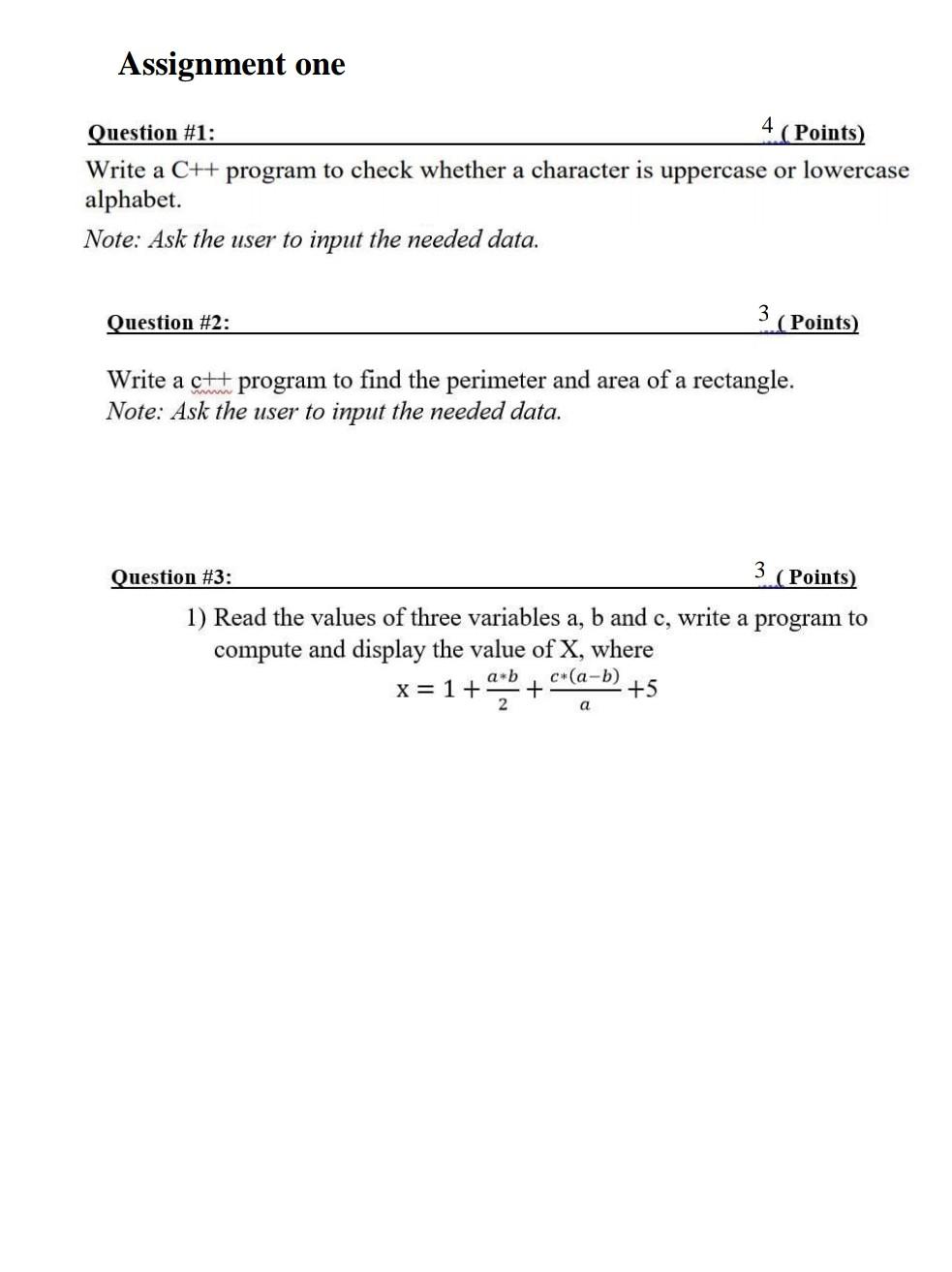  Assignment one Question #1: 4 (Points) Write a C++ program to