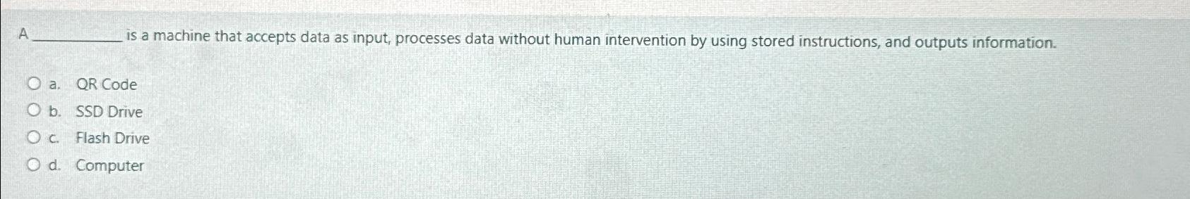  A is a machine that accepts data as input, processes data