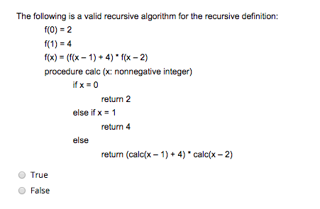  The following is a valid recursive algorithm for the recursive definition: