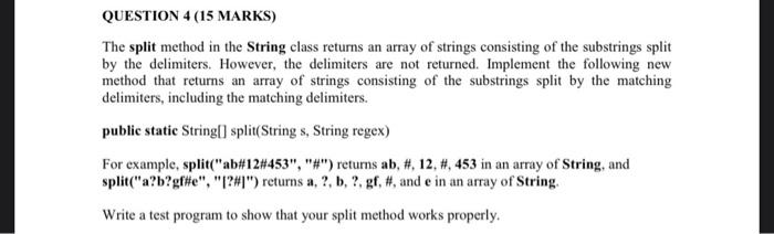 QUESTION 4 (15 MARKS) The split method in the String class