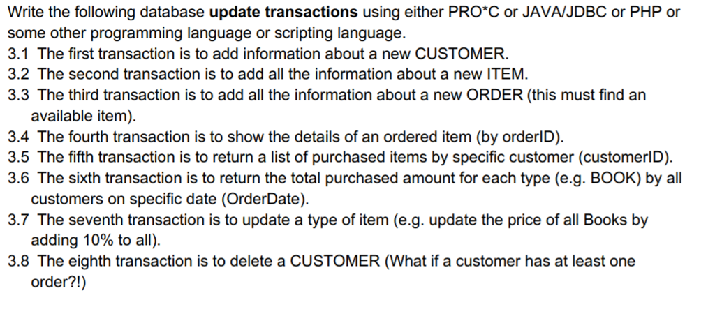 Write the following database update transactions using either PRO*C or JAVA/JDBC